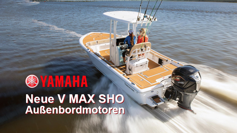 Yamaha präsentiert die neuen V MAX SHO Außenborder in Europa